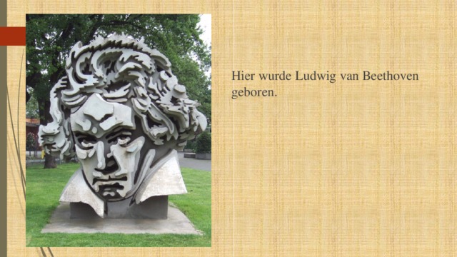Hier wurde Ludwig van Beethoven geboren. 