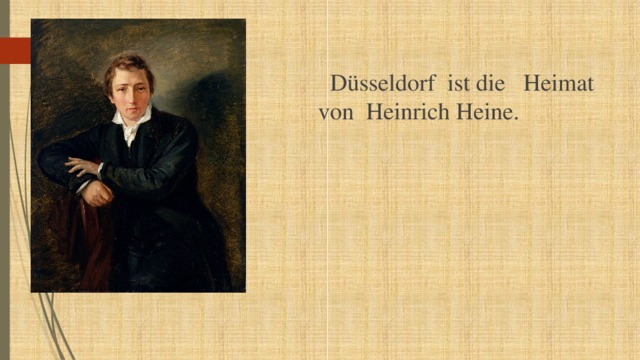  Düsseldorf ist die Heimat von Heinrich Heine. 
