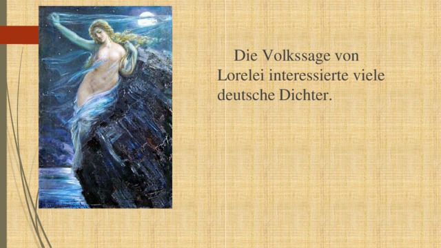  Die Volkssage von Lorelei interessierte viele deutsche Dichter. 
