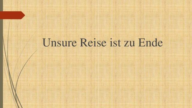 Unsure Reise ist zu Ende 