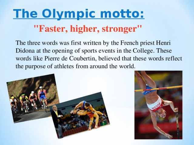 More faster higher. Olympic Motto. The Olympic Motto кратко. Olympic Creed. The Olympic Motto is.