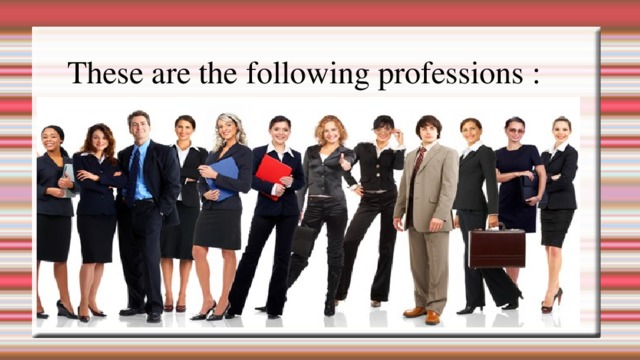 Th ese are the following profession s : 