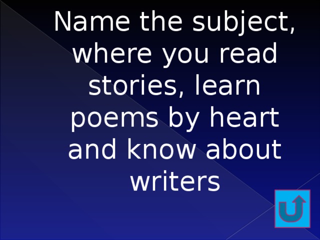 Name the subject, where you read stories, learn poems by heart and know about writers 