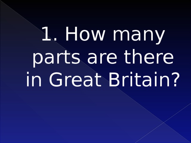 1. How many parts are there in Great Britain?   