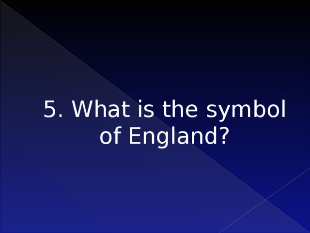 5. What is the symbol of England?     