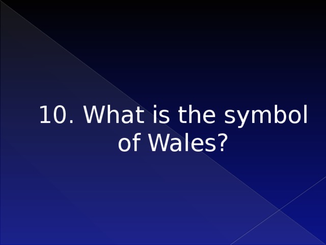 10. What is the symbol of Wales?     