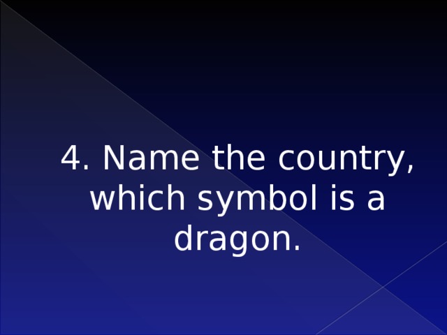 4. Name the country, which symbol is a dragon.   