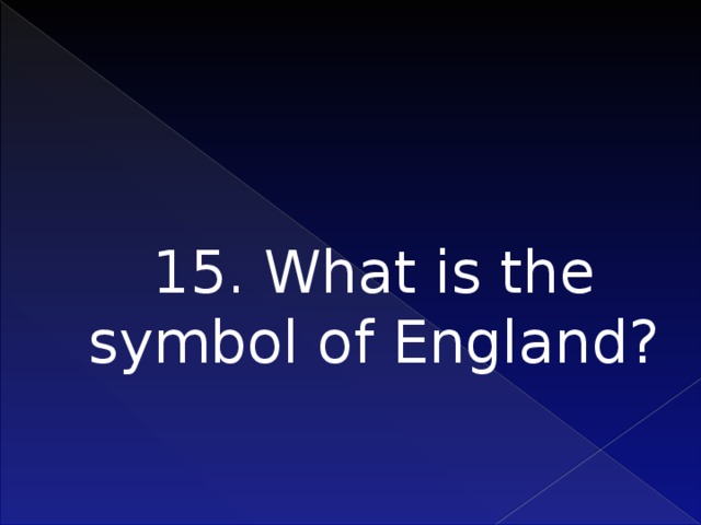 15. What is the symbol of England?   