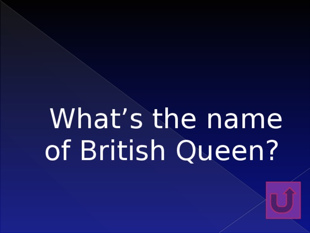 What’s the name of British Queen?   