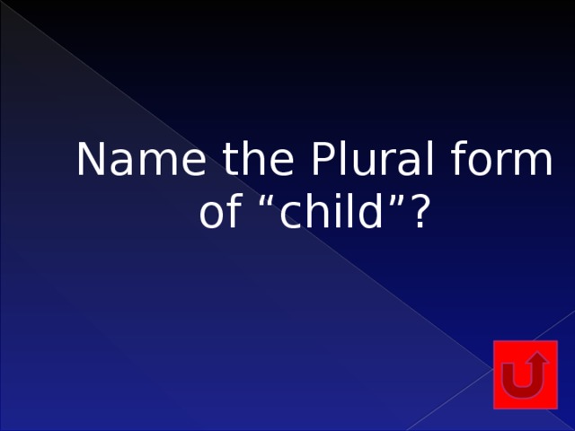 Name the Plural form of “child”?    