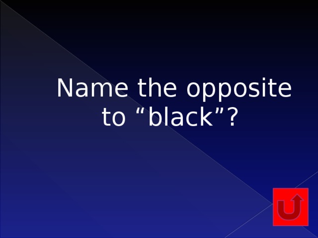 Name the opposite to “black”?    