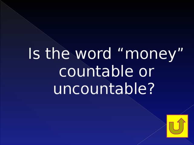 Is the word “money” countable or uncountable?   