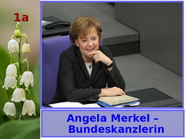1 a Angela Merkel – Bundeskanzlerin 