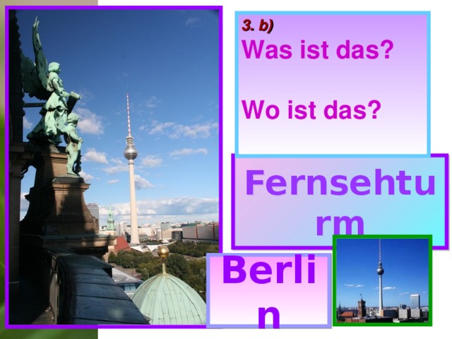 3. b)  Was ist das?  Wo ist das?   Fernsehturm Berlin 