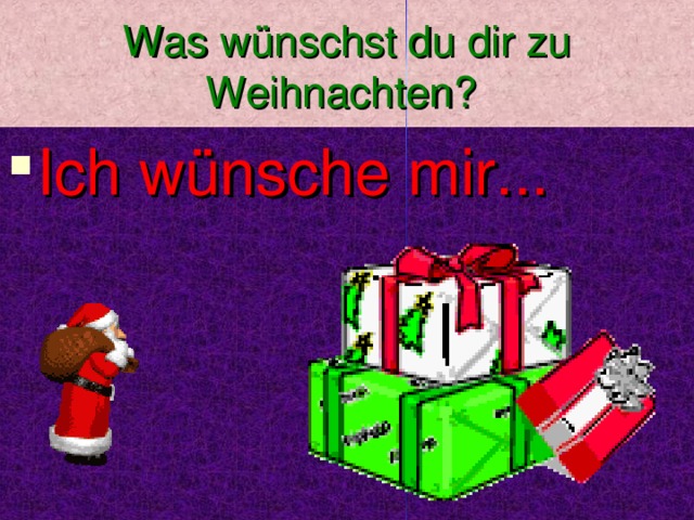 Was wünschst du dir zu Weihnachten?  Ich wünsche mir... 