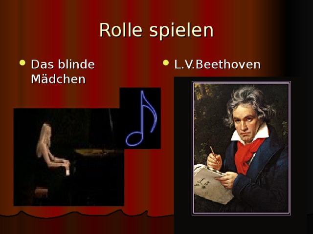 Rolle spielen Das blinde Mädchen L.V.Beethoven  