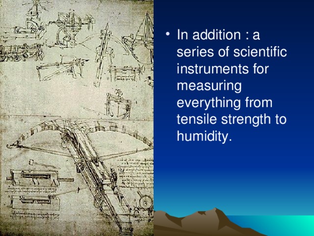 In addition : a series of scientific instruments for measuring everything from tensile strength to humidity.  