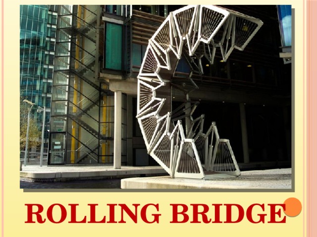 ROLLING BRIDGE 