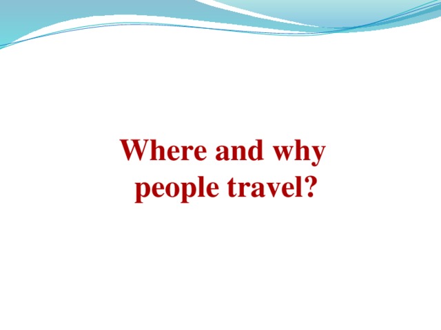 Where and why people travel? 