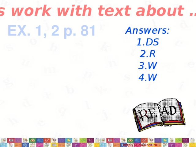 Let’s work with text about … EX. 1, 2 p. 81 Answers: DS R W W 3/12/17  