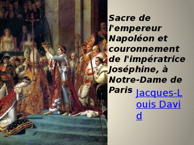 Sacre de l'empereur Napoléon et couronnement de l'impératrice Joséphine, à Notre-Dame de Paris 