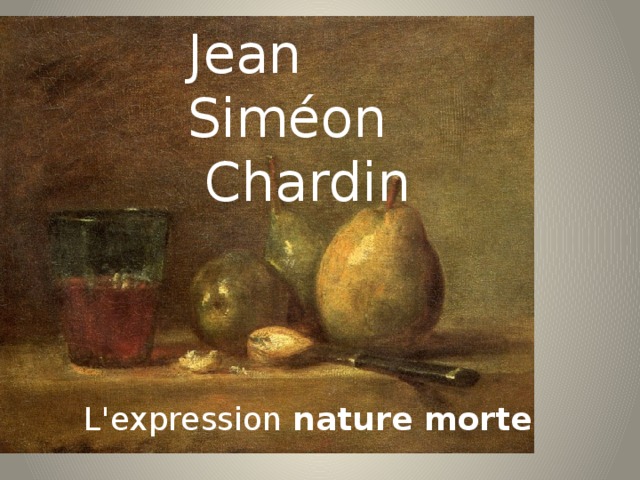 Jean Siméon  Chardin L'expression  nature morte 