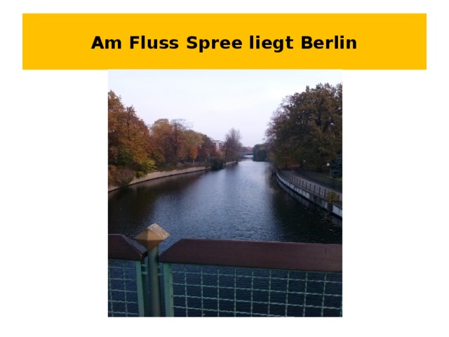Am Fluss Spree liegt Berlin 