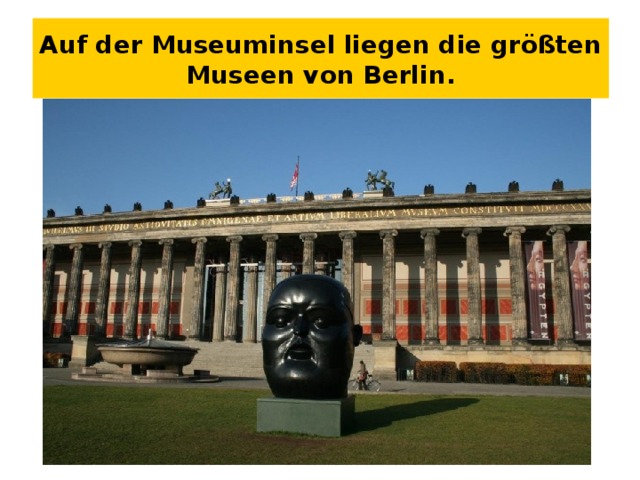 Auf der Museuminsel liegen die größten Museen von Berlin. 