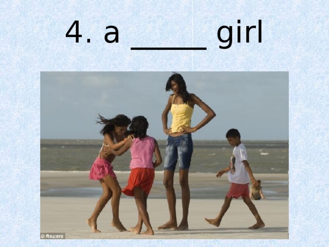 4. a _____ girl 