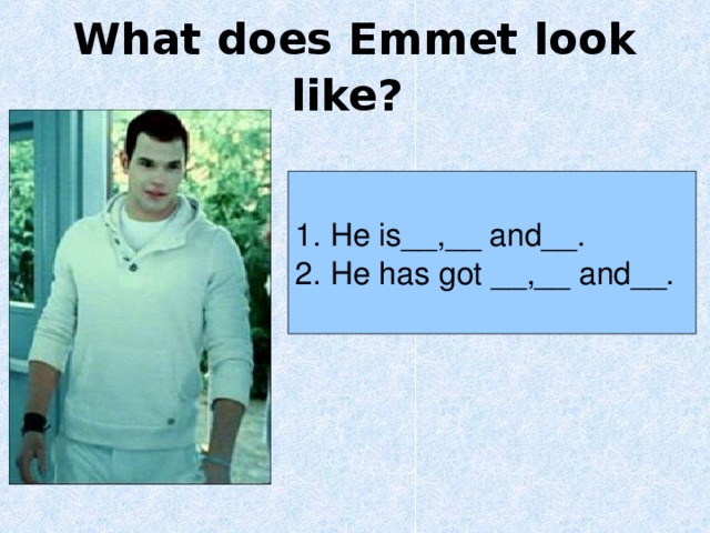 What does Emmet look like?  1. He is__,__ and__. 2. He has got __,__ and__. 