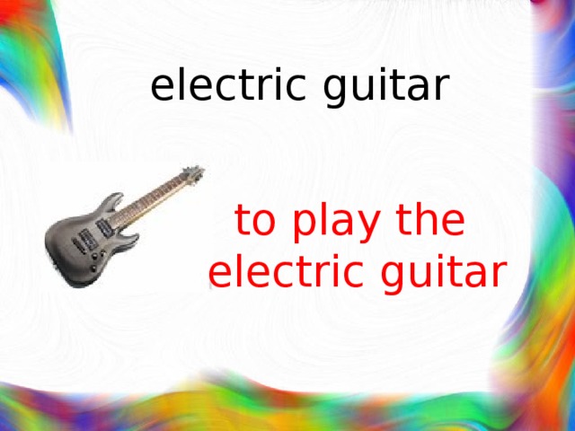 electric guitar to play the electric guitar 