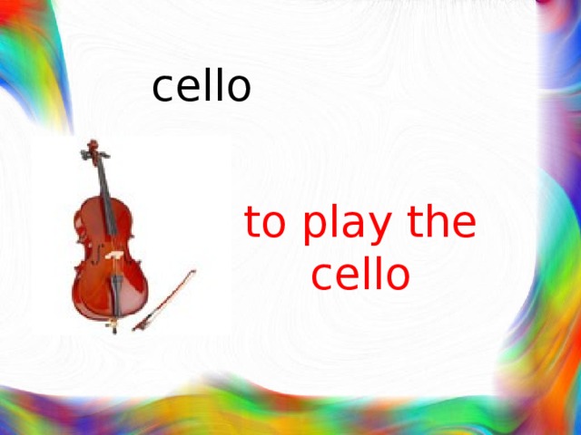 cello to play the cello 