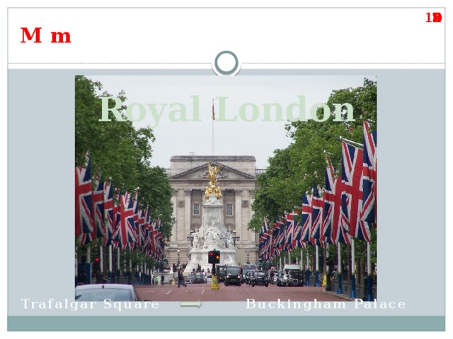 10 9 8 7 6 5 4 3 2 1 M m  Royal London Trafalgar Square Buckingham Palace 
