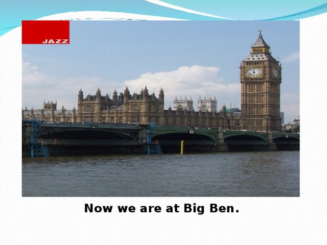 Now we are at Big Ben.  