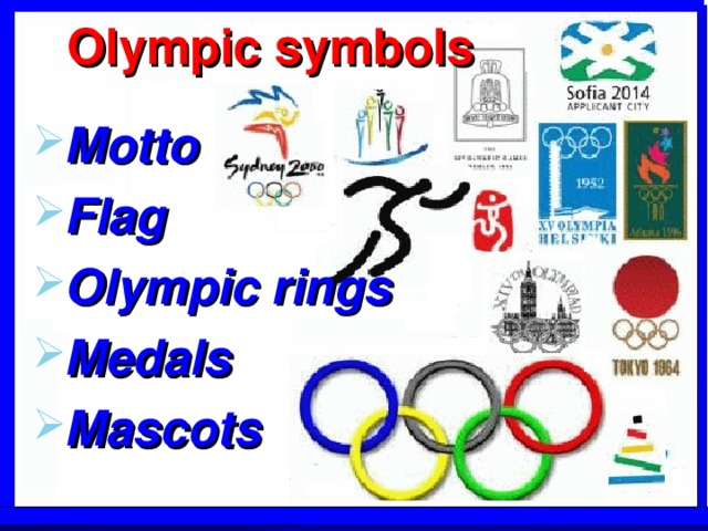 Olympic symbols  Motto Flag Olympic rings Medals Mascots 