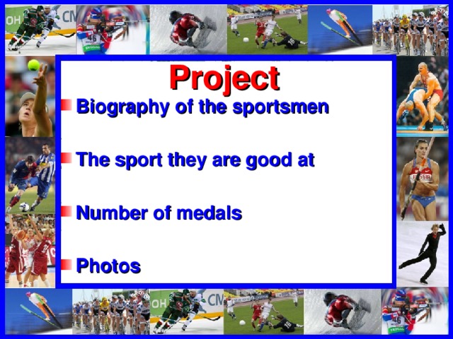 Project Biography of the sportsmen  The sport they are good at  Number of medals  Photos  