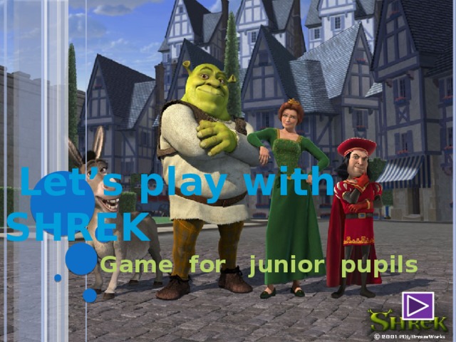  Let’s play with SHREK  Game for junior pupils 