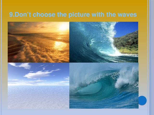 9.Don’t choose the picture with the waves 