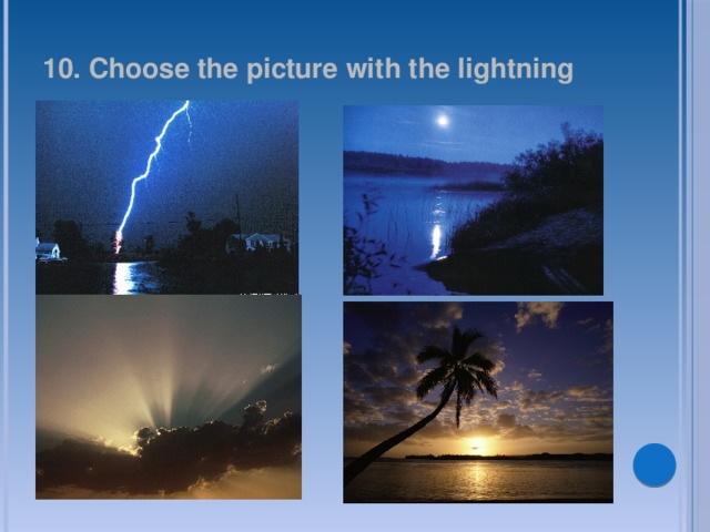 10. Choose the picture with the lightning 