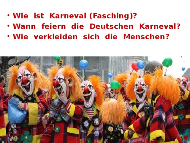 Wie ist Karneval (Fasching)? Wann feiern die Deutschen Karneval? Wie verkleiden sich die Menschen? 
