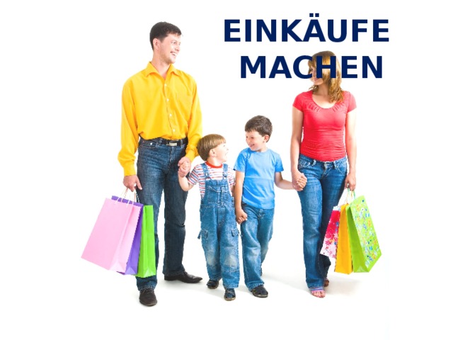 EINKÄUFE MACHEN 