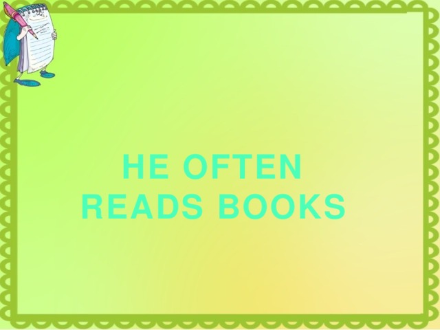 HE OFTEN READS BOOKS 