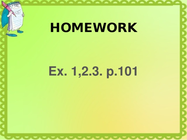 HOMEWORK Ex. 1,2.3. p.101 