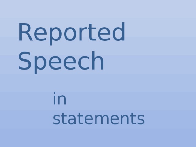 Reported Speech   in statements 