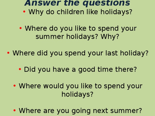 The next questions do you. Questions about Holidays. Презентация how did you spend your Holidays. Questions about Summer Holidays. Last Summer Holiday презентация.