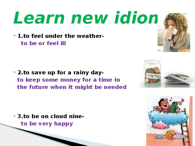 Rainy перевод. Идиомы to feel under the weather. Feel under the weather идиома. Идиомы to save up for a Rainy Day. Предложения с to feel under the weather.