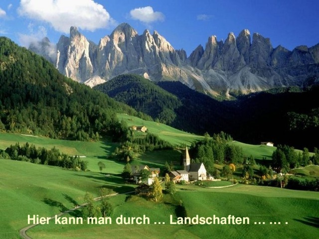 Hier kann man durch … Landschaften … … . 