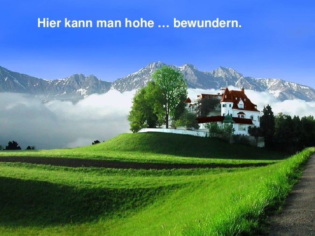 Hier kann man hohe … bewundern. 