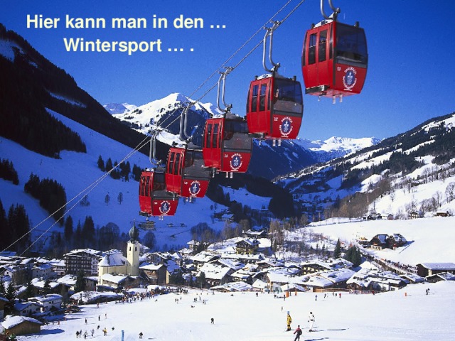Hier kann man in den … Wintersport … . 