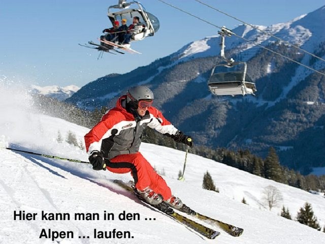Hier kann man in den … Alpen … laufen. 